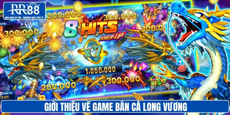 Giới thiệu về game bắn cá Long Vương